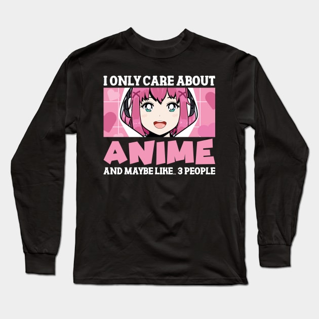 Anime Girl I Only Care About Anime And Maybe Like 3 People Long Sleeve T-Shirt by printee